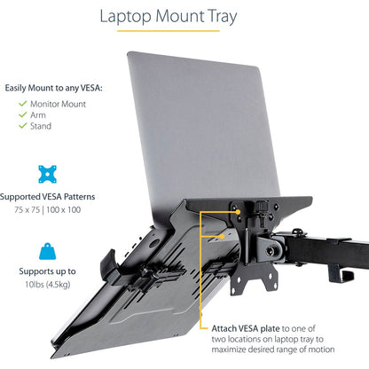 Alternate-Image2 Image for StarTech VESA Laptop Tray, Adjustable Monitor Arm Laptop Tray, Secures Notebooks up to 4.5kg (9.9lb), 75x75 & 100x100 VESA, Ventilated